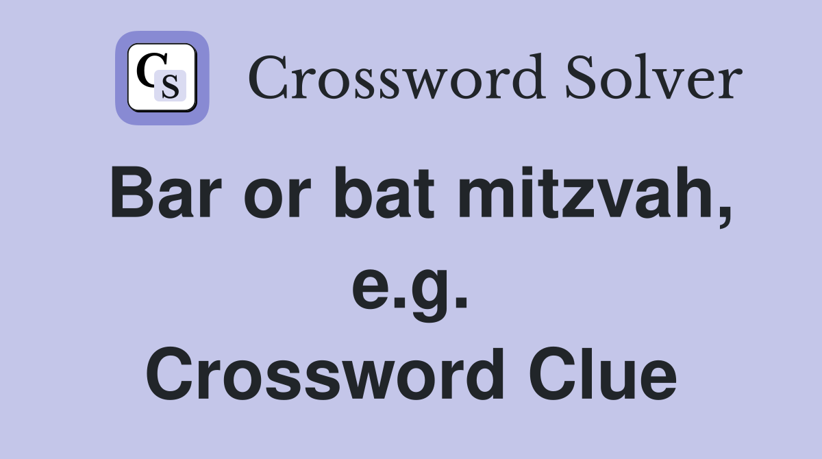 Bar or bat mitzvah, e.g. Crossword Clue Answers Crossword Solver